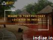 Where Is Tent Factory Located In India? - Glamping Tents